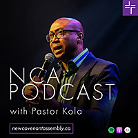 NCA PODCAST | with Pastor Kola