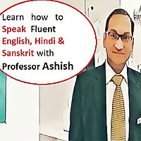 Learn Fluent English, Hindi & Sanskrit with Professor Ashish