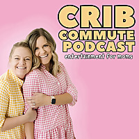 Crib Commute Podcast | Toddler Moms | Stay At Home Moms