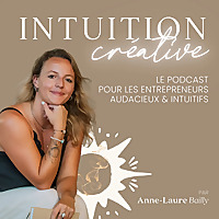 Intuition Créative - Le podcast des entrepreneurs audacieux et intuitifs