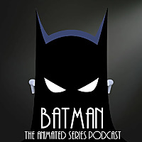 Batman the Animated Series Podcast