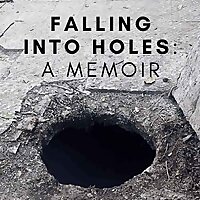 Falling Into Holes: A Memoir