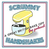 Scrummy Handshakes - A Great British Bake Off Fan Podcast