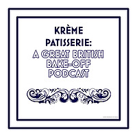 Krème Pâtissière: A Great British Bake-Off Podcast
