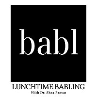 Lunchtime BABLing with Dr. Shea Brown
