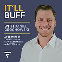 It'll Buff: A Podcast for Transitioning Military and Veterans