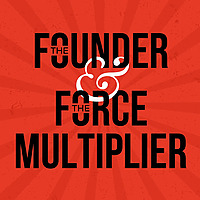 The Founder & The Force Multiplier