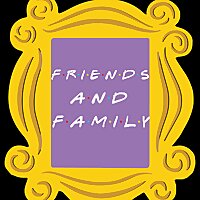 Friends and Family