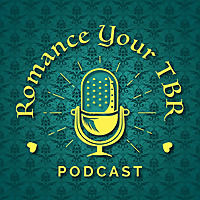 Romance Your TBR: An Unhinged Historical Romance Podcast