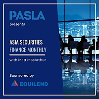 Asia Securities Finance Monthly with Matt MacArthur