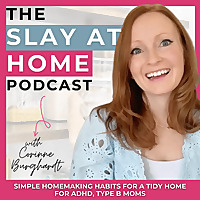 The Slay At Home Podcast | Simple Homemaking Habits For Cleaning, Decluttering, Routines, Habits for