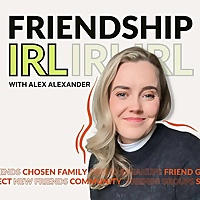 Friendship IRL: Real Talk About Friendship, Community, and What It Actually Takes