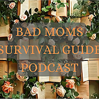Bad Moms Survival Guide