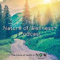 Nature of Wellness ™️  Podcast