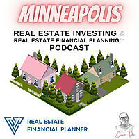 Minneapolis Real Estate Investing & Real Estate Financial Planning™ Podcast