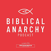 The Biblical Anarchy Podcast