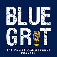 Blue Grit Radio: the Police Performance Podcast: Mindset, Wellness, Leadership
