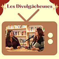 Les Divulgâcheuses : le podcast sur la télé québécoise