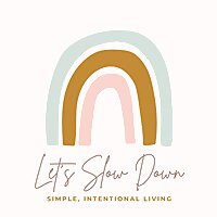 Let's Slow Down: Simple + Intentional Living, Decluttering, Life on Purpose