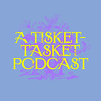 A Tisket-Tasket Podcast
