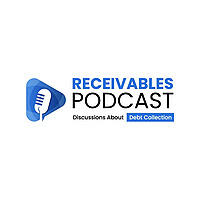 Receivables Podcast | Discussions About Debt Collection
