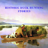HISTORIC DUCK HUNTING STORIES THE GOLDEN AGE OF DUCK HUNTING