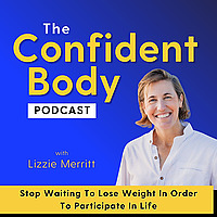 THE CONFIDENT BODY PODCAST - Brain-based strategies and self-compassion practices to unlock your ful