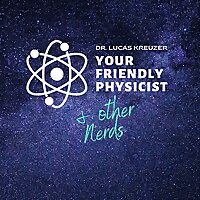 Your Friendly Physicist and other Nerds: Stories from Physics and Science
