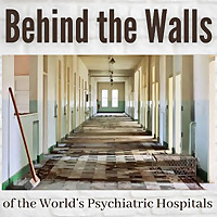Behind the Walls of the World's Psychiatric Hospitals