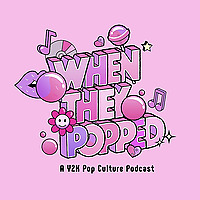 When They Popped - A Y2K Pop Culture Podcast