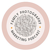 Family Photographer Marketing Podcast