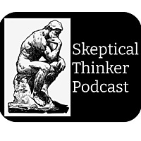 Skeptical Thinker Podcast
