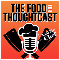 The Food For ThoughtCast: Call Me Chef