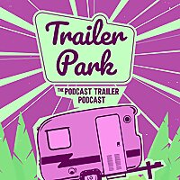 Trailer Park: The Podcast Trailer Podcast