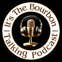 It's The Bourbon Talking Podcast