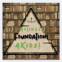 Holiness foundations 4 kidz