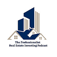 The Professionalist Real Estate Investing Podcast