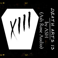 Death Arts Xiii By Ash ( Ash Rose Audio)