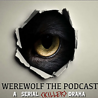 Werewolf the Podcast: A Serial (Killer) Drama