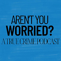 Aren't You Worried?