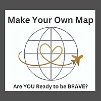 Make Your Own Map: Are YOU Ready to be BRAVE?
