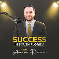 Success in South Florida with Adam Rossen