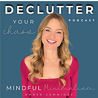 Declutter Your Chaos - Mindful Minimalism