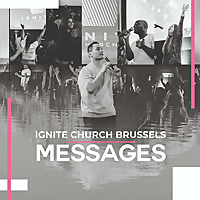 Ignite Church Brussels Messages