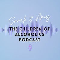 Sarah & Amy - The Children of Alcoholics Podcast