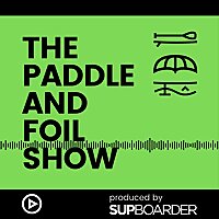 The Paddle and Foil Show by SUPboarder
