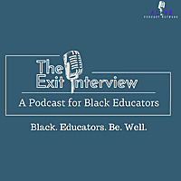 The Exit Interview: A Podcast for Black Educators