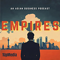 Empires - An Asian Business Podcast