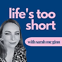 life's too short