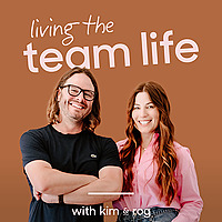 Living The Team Life with Kim & Rog